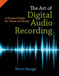 The Art of Digital Audio Recording: A practical guide for home and studio by Steve Savage