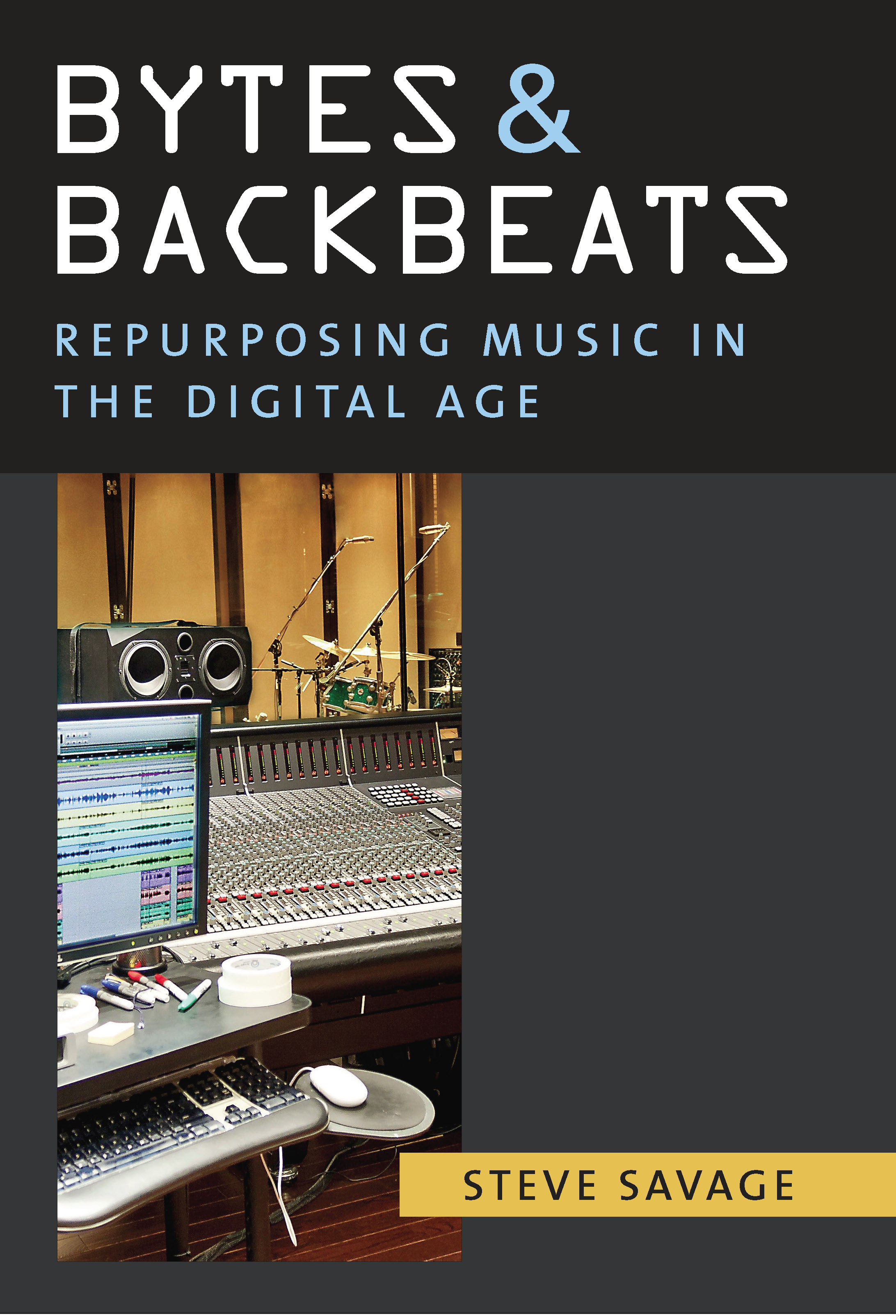 Bytes & Backbeats: Repurposing Music in the Digital Age by Steve Savage